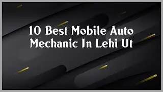 Top 10 Mobile Auto Mechanic In Lehi Ut