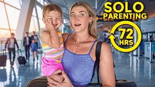 SOLO Parenting for 72 HOURS & Traveling ALONE with a TODDLER