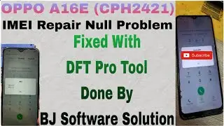 OPPO A16E (CPH2421) IMEI Repair Null Problem Fixed With DFT Pro Tool Done By BJ Software Solution