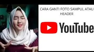CARA MENGGANTI HEADER/ FOTO SAMPUL YOUTUBE 2020