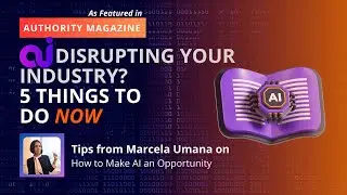 AI Disrupting Your Industry? 5 Things to do NOW (Authority Magazine 5 Things)