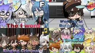 The F word• Working at burger king• Singing Criminals• Kindergarten relationship