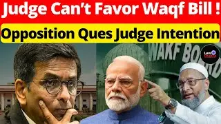 Judge Can’t Favor Waqf Bill! Opposition Ques Judge Intention #lawchakra #supremecourtofindia