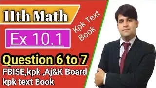 Fbise kpk Ajk board 11th Maths Ch 10,Exercise 10.1 Q  no6,7 |first year Math kpk tesxt book ch 10