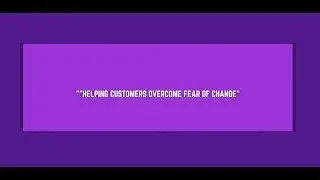 Help Customers Overcome Fear of Change