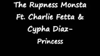 The Rupness Monsta Ft. Charlie Fettah & Cypha Diaz-Princess