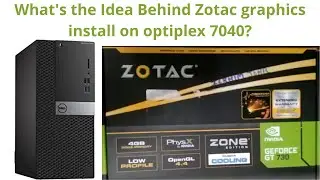 How Zotac Graphics Install on One of the best Optiplex 7040