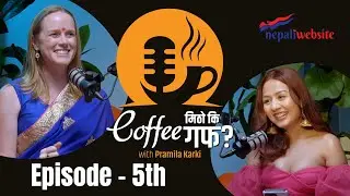 अमेरिकन गायिका Anna Stirr ले गाइन् नेपाली गीत ॥ Coffee Mitho Ki Guff with Pramila Karki ॥Full EP 5