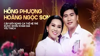 HỒNG PHƯỢNG - HOÀNG NGỌC SƠN | Cặp Đôi SONG CA THẾ HỆ TRẺ Được Nhiều Khán Giả Yêu Thích