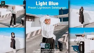 Preset Lightroom Terbaru 2021 | Light Blue Preset | Preset Lightroom Selebgram