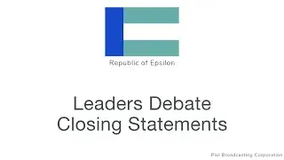 [PBC] Republic of Epsilon ~ Closing Statements ~ Leaders Debate ~