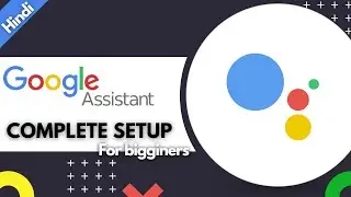 Google assistant setup in hindi | #Googleassistant starting | the anuapm kumar