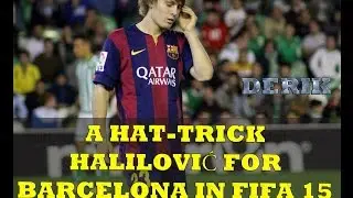 Хет-трик Халиловича за Барселону в ФИФА 15•A hat-trick Нalilović for Barcelona in FIFA 15