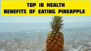 Top 10 Health Benefits Of Eating Pineapple| Healthy Fruit| Good For Health| Antioxidant|Anti-aging