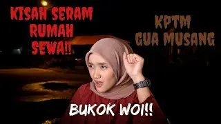 KISAH SERAM RUMAH SEWA (KPTM GUA MUSANG)