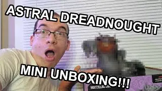 Astral Dreadnought Mini Unboxing!!!