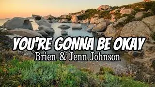 You're Gonna Be Okay - Brien & Jenn Johnson