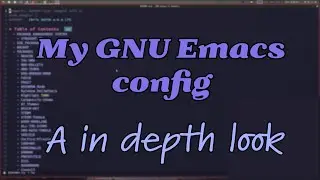 GNU Emacs - A in-depth look at my config