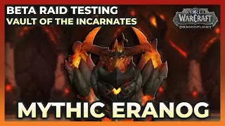 Mythic Eranog | BETA Raid Testing | Vault of the Incarnates | Dragonflight