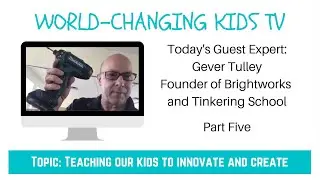 Interview with Gever Tulley (Part 5): Do Try This At Home After Practicing Lots