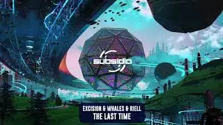 Excision & Whales & Riell - The Last Time | Subsidia