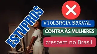 Casos de estvpros aumentam: como evitar  estes  casos ? #mulher
