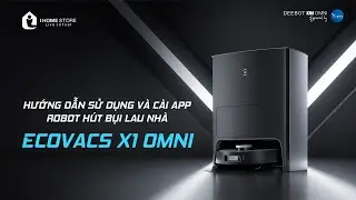 [ ECOVACS DEEBOT X1 OMNI ] HƯỚNG DẪN SỬ DỤNG VÀ KẾT NỐI ROBOT || IHOMESTORE
