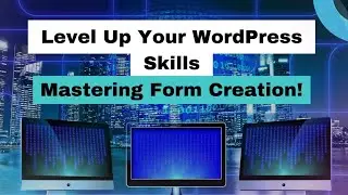 Level Up Your WordPress Skills || Mastering Form Creation in 2024