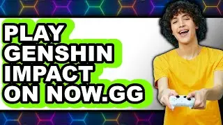 How to Play Genshin Impact on Now.gg (Easy Method)