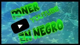 Como poner youtube en negro//TUTORIALES REDS