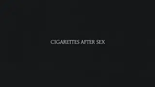 Truly - Cigarettes After Sex