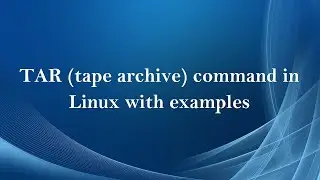TAR (tape archive) command in Linux with examples ( Tamil )