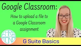 Google Classroom Basics: Upload a file to a google classroom assignment