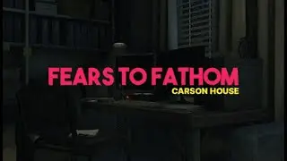 Fears to Fathom (Carson House gameplay) 4K