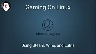 Gaming On Linux - Steam, Wine, and Lutris