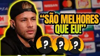 NEYMAR FALOU 5 JOGADORES MELHORES QUE ELE!