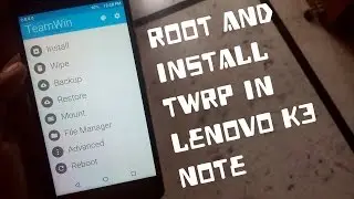 How to Root and Install TWRP Recovery on Lenovo K3 Note!