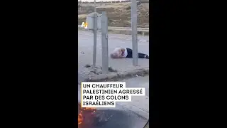 DES COLONS ISRAÉLIENS AGRESSENT UN CHAUFFEUR PALESTINIEN
