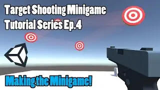 How to Make the Actual MINIGAME | How to make a Target shooting Minigame in Unity Ep. 3 (FINALE)