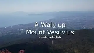 Outside Naples, Italy - A Walk Up Mount Vesuvius