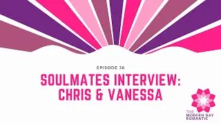 Soulmates Interview: Chris & Vanessa
