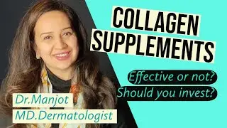 Collagen Supplements? Are they effective? Should you invest in them? Simplified by Dr.Manjot MD