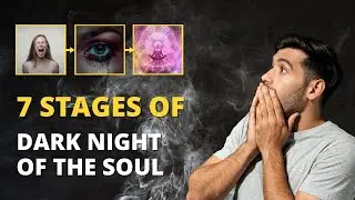 The 7 Stages of the Dark Night of The Soul - How to Get Through It