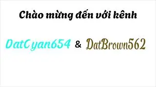 Chào mừng đến với kênh @DatBlue528 & @Quinseptuagintacentillion