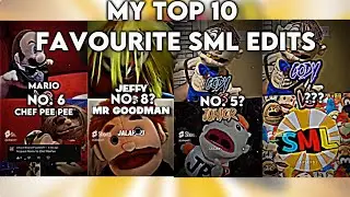 My Top 10 Favourite SML Edits!