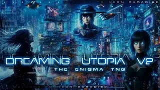 Cyberpunk / Uplifting Electronica - "Dreaming Utopia V2" (w/ vocals) - The Enigma TNG