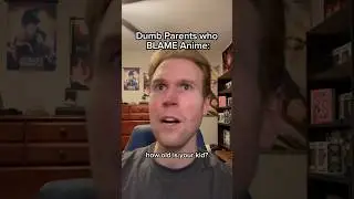 Dumb Parents who BLAME Anime 