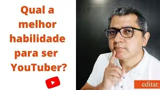 Qual a habilidade mais importante para ser Youtuber? se você tem então comece já seu canal!