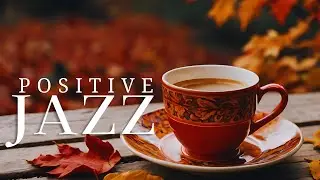 Cozy Coffee Jazz| Positive Jazz Coffee and Upbeat Morning Bossa Nova Piano Music for Uplifting Moods