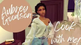 COOK WITH ME | AUBREY GOODSON - SIMS 4 vo series
